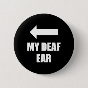 My Deaf Ear Right Ear Is Deaf  2 Inch Round Button