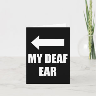 My Deaf Ear Right Ear Is Deaf Card
