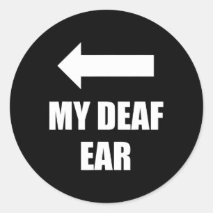 My Deaf Ear Right Ear Is Deaf Classic Round Sticker