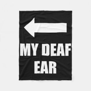 My Deaf Ear Right Ear Is Deaf Fleece Blanket