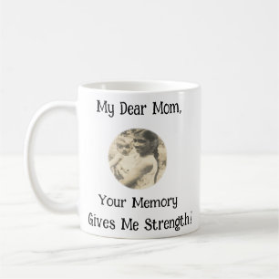 My Dear Mom, Your Memory Gives Me Strength.! Coffee Mug