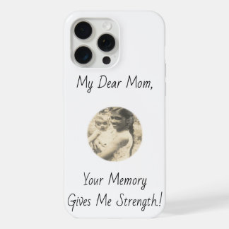 My Dear Mom, Your Memory Gives Me Strength.! iPhone 15 Pro Max Case