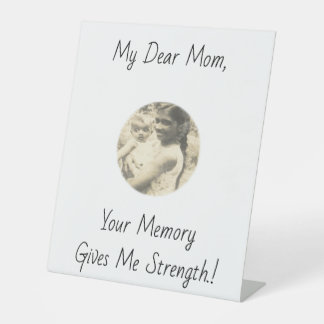 My Dear Mom, Your Memory Gives Me Strength.! Pedestal Sign