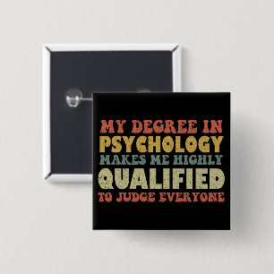 My Degree In Psychology Makes Me Highly Qualified 2 Inch Square Button