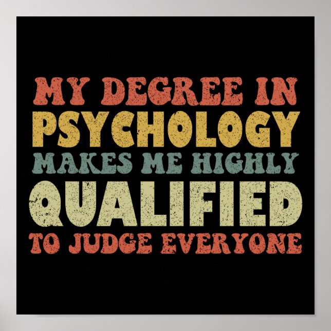 My Degree In Psychology Makes Me Highly Qualified Poster (Front)