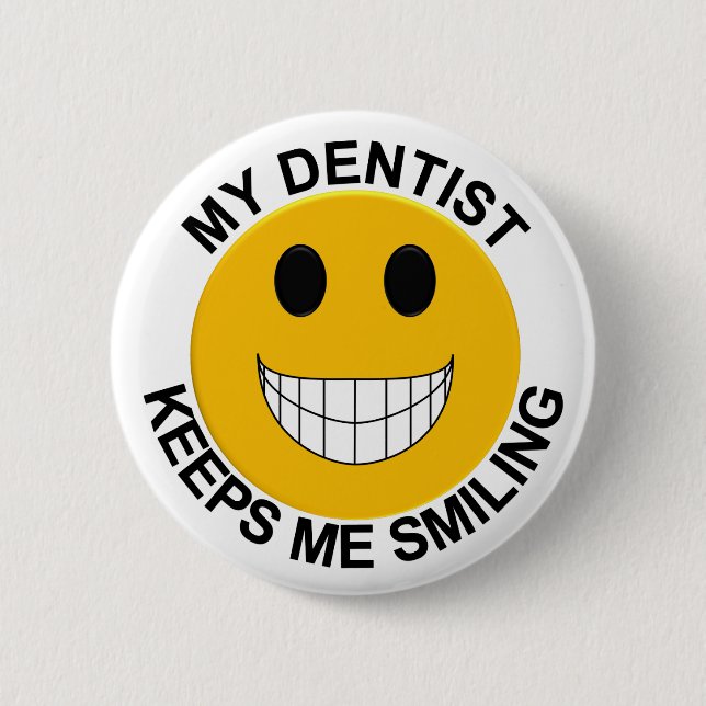 My Dentist Keeps Me Smiling Button / Pin (Front)