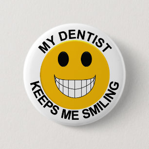 My Dentist Keeps Me Smiling Button / Pin