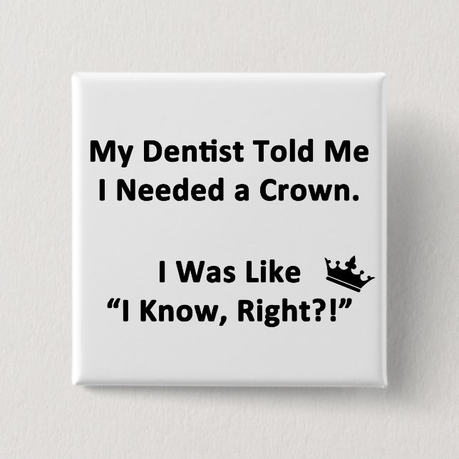 My Dentist Told Me 2 Inch Square Button (Front)