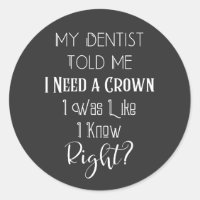 My Dentist Told Me I Need A Crown Humour Dental