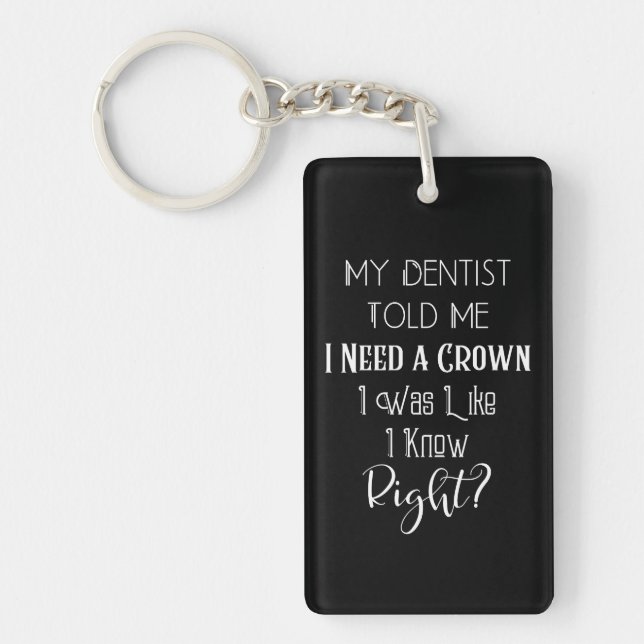 My Dentist Told Me I Need A Crown Humour Dental Keychain (Front)