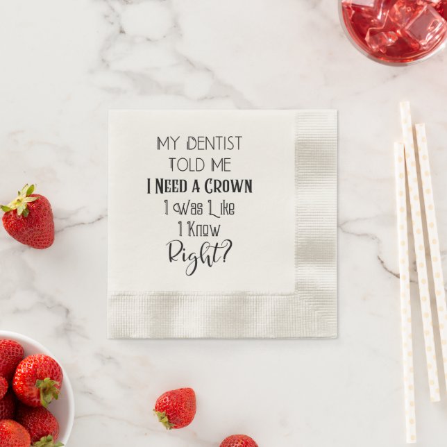 My Dentist Told Me I Need A Crown Humour Dental Napkin (Insitu)