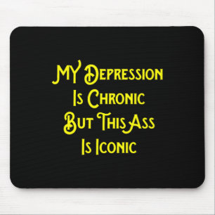 My Depression Is Chronic But This Is Iconic Fun  Mouse Pad