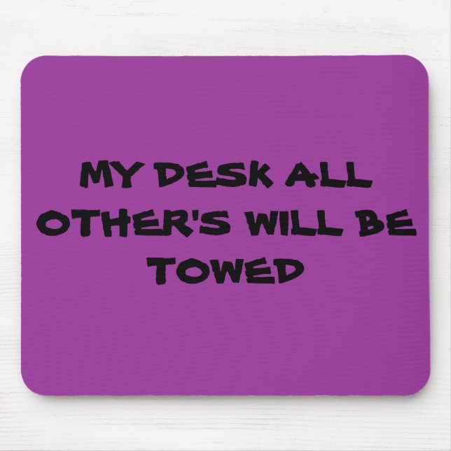 MY DESK ALL OTHER'S WILL BE TOWED MOUSE PAD (Front)