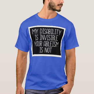 My Disability is Invisible3 T-Shirt