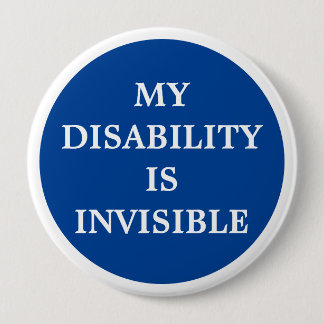 My Disability is Invisible 4 Inch Round Button