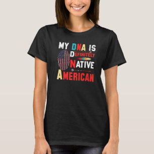 My DNA Is Definitly Native American T-Shirt