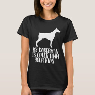 My Doberman Is Cuter Than Your Kids T-Shirt
