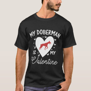 My Doberman Is My Valentine 560 T-Shirt