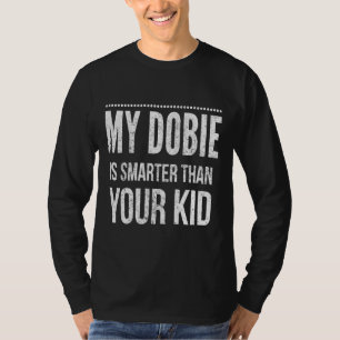 My Doberman Is Smarter Than Your Kid T-Shirt