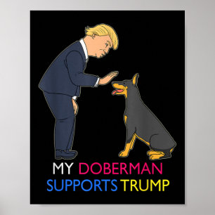 My Doberman Supports Trump Gift Doberman Pinscher  Poster