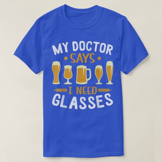 My Doctor Said I Need Glasses Shirt Drinking Beer  (Design Front)