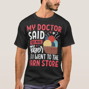 My Doctor Said I Need More Fiber Yarn Store T-Shirt
