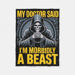 My Doctor Said I'm Morbidly A Beast Funny Patient  Fleece Blanket