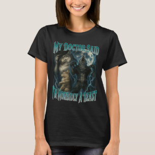 My Doctor Said Im Morbidly A Beast Funny Werewolf T-Shirt