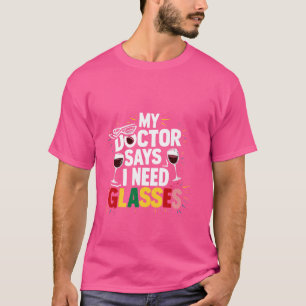 My Doctor Says I Need Glasses -------- T-Shirt