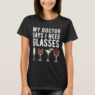 My Doctor Says I Need Glasses Wine Pun Joke Humour T-Shirt