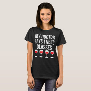 My Doctor Says I Need Glasses Wine T-Shirt