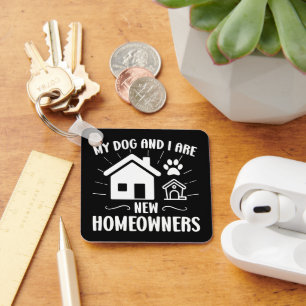 My Dog and I Are New Homeowners Funny Dog Owner Keychain