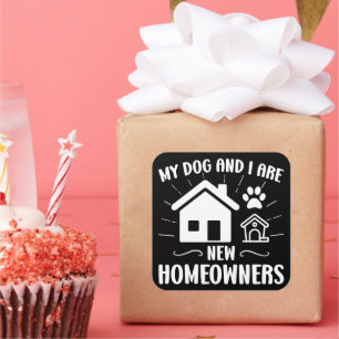 My Dog and I Are New Homeowners Funny Dog Owner Square Sticker