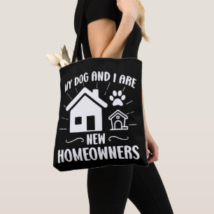 My Dog and I Are New Homeowners Funny Dog Owner Tote Bag