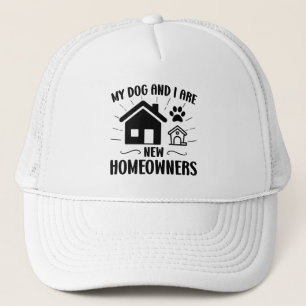 My Dog and I Are New Homeowners Funny Housewarming Trucker Hat