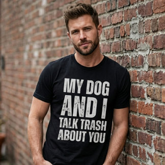 My Dog And I Talk Trash About You Funny Humour T-Shirt