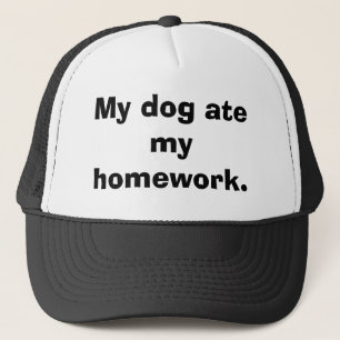 My dog ate my homework. trucker hat