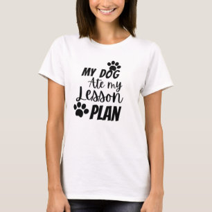 My dog ate my lesson plan T-Shirt