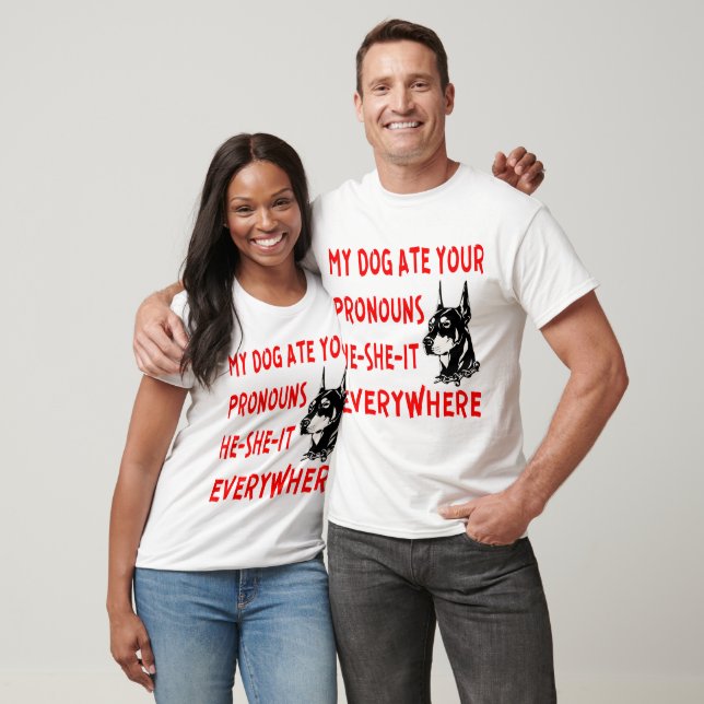 My Dog Ate Your Pronouns He-She-It Everywhere ©  T-Shirt (Unisex)
