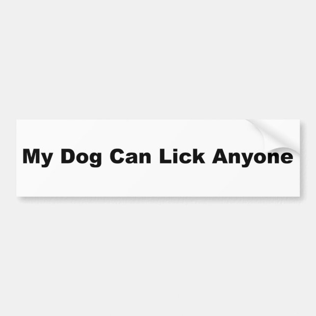 My Dog Can Lick Anyone Bumper Sticker (Front)