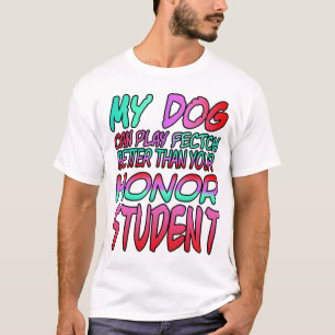 My dog can play fetch better than your student T-Shirt