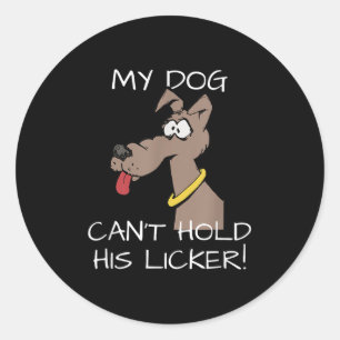 My Dog Can't Hold His Licker Graphic  Classic Round Sticker