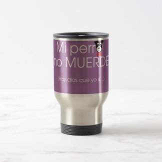 My dog doesn't bite... travel mug