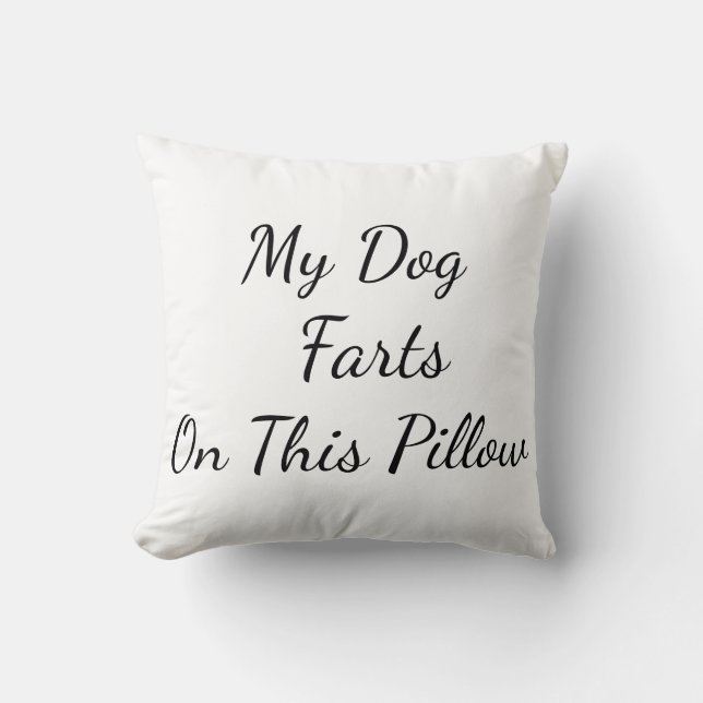 "My Dog Farts On This Pillow" Throw Pillow (Front)