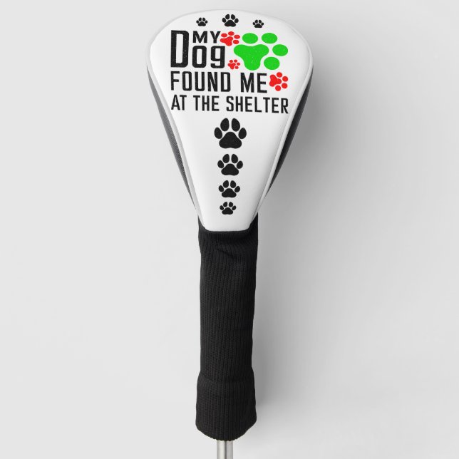 My Dog Found Me At The Shelter Cool Pet Sarcastic Golf Head Cover (Front)