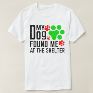 My Dog Found Me At The Shelter Cool Pet Sarcastic T-Shirt