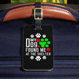 My Dog Found Me At The Shelter Dog Lovers Funny Luggage Tag