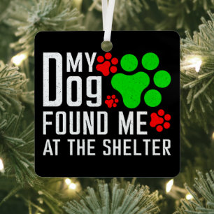 My Dog Found Me At The Shelter Dog Lovers Funny Metal Ornament