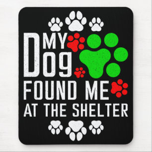 My Dog Found Me At The Shelter Dog Lovers Funny Mouse Pad