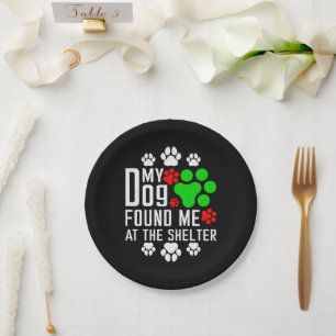 My Dog Found Me At The Shelter Dog Lovers Funny Paper Plate